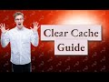 How to clear your cache