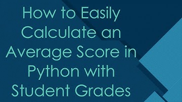 How to Easily Calculate an Average Score in Python with Student Grades
