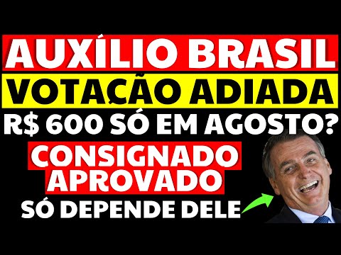 🚨 VOTAÇÃO PEC ADIADA! 600 AUXÍLIO BRASIL SÓ EM AGOSTO? CONSIGNADO APROVADO! BOLSONARO VAI ASSINAR?