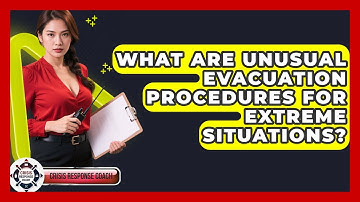 What Are Unusual Evacuation Procedures For Extreme Situations? - Crisis Response Coach