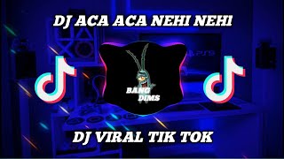 DJ ACA ACA NEHI NEHI X TOCANA PISTA RIMEX TERBARU VIRAL TIK TOK