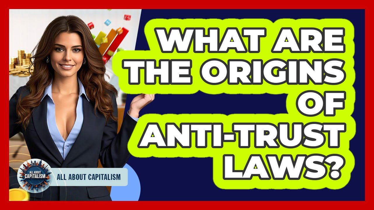 What Are The Origins Of Anti-trust Laws? - All About Capitalism
