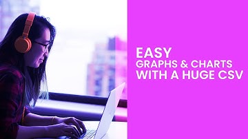 Building Charts & Graphs With A Big CSV