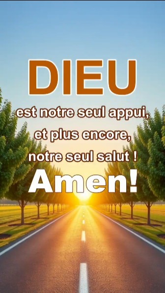 Dieu est notre seul appui, et plus encore, notre seul salut ! Amen !