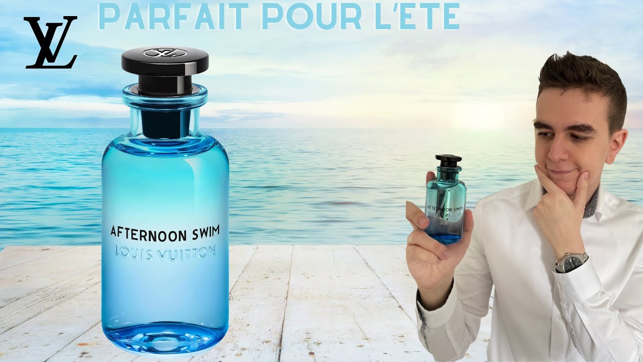 Parfums LOUIS VUITTON qu'est ce que ça vaut ? Afternoon Swim Louis