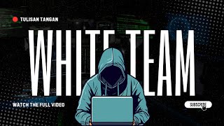 WHITE TEAM DALAM CYBER SECURITY ? SIAPA DAN APA PERANNYA ?