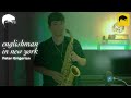 Peter Grigorian Englishman In New York Sting Saxophone Cover Peter Grigorian Englishman In New York Sting Saxophone Cover
