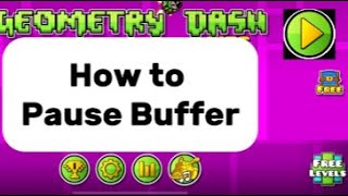 How to pause buffer in Geometry Dash