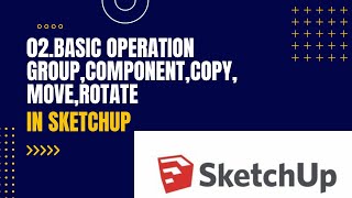 02.Basic Operation Group,Component,Copy,Move,Rotate
