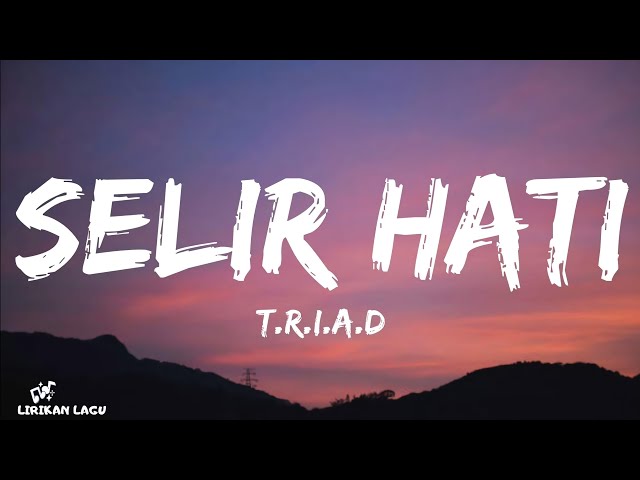 T.R.I.A.D - Selir Hati (Lirik Lagu) class=
