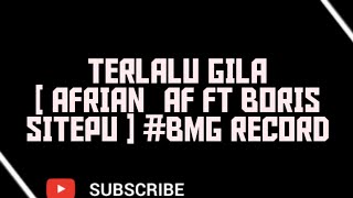 TERLALU GILA [ AFRIAN_AF FT BORIS SITEPU ] #BMG RECORD