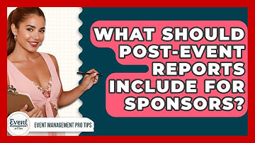 What Should Post-Event Reports Include For Sponsors? - Event Management Pro Tips