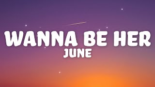 june - Wanna Be Her (Lyrics)