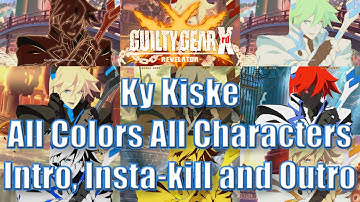 Ky Kiske All Colors All Characters Intro, Insta Kill and Outro [Guilty Gear Xrd Revelator]