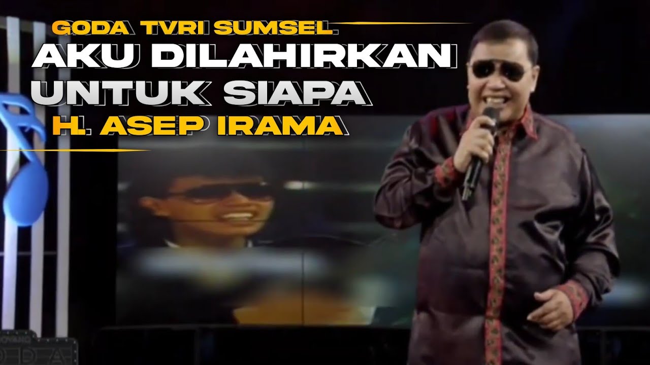 AKU DILAHIRKAN UNTUK SIAPA - H. ASEP IRAMA | LIVE GODA TVRI SUMSEL
