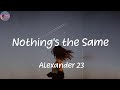 Nothing&#39;s the Same - Alexander 23 (Lyrics)