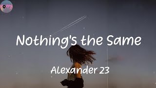 Nothing's the Same - Alexander 23 (Lyrics)