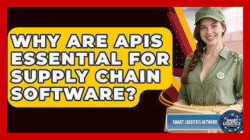 Why Are APIs Essential For Supply Chain Software? - Smart Logistics Network
