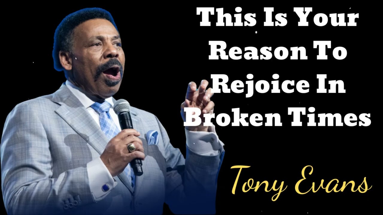 This Is Your Reason To Rejoice In Broken Times- Tony Evans Message