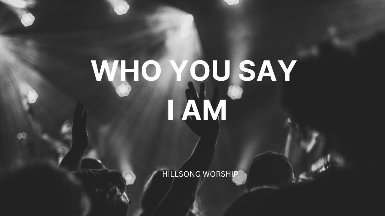 Who You Say I Am (Lyric) Video Hillsong United YouTube