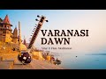 Varanasi Dawn A Slow Sitar Flute Meditation Journey