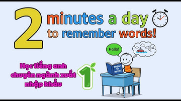 Học Tiếng Anh Chuyên ngành Xuất Nhập Khẩu - Chỉ cần 2 phút mỗi ngày để học 20 từ mới (P1)