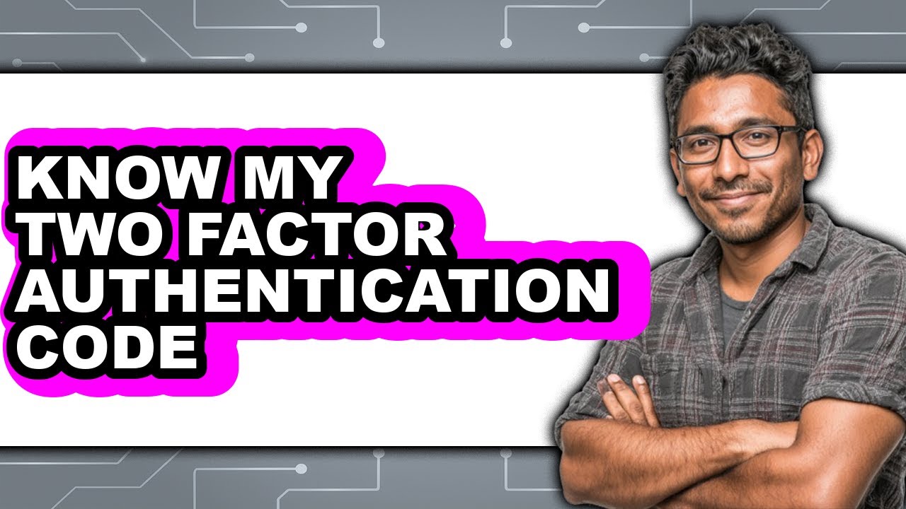 How to Know My Two Factor Authentication Code (only Way) - YouTube