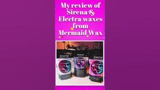 Mermaid wax review of Sirena & Electra waxes