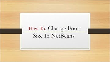 How to Change Font Size in NetBenas IDE