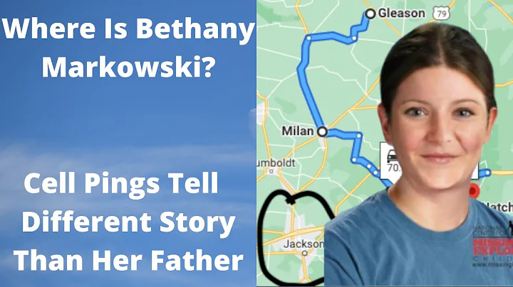 WHERE IS BETHANY MARKOWSKI? Cell Pings Tell A Different Story Than Her Father: A True Crime Podcast