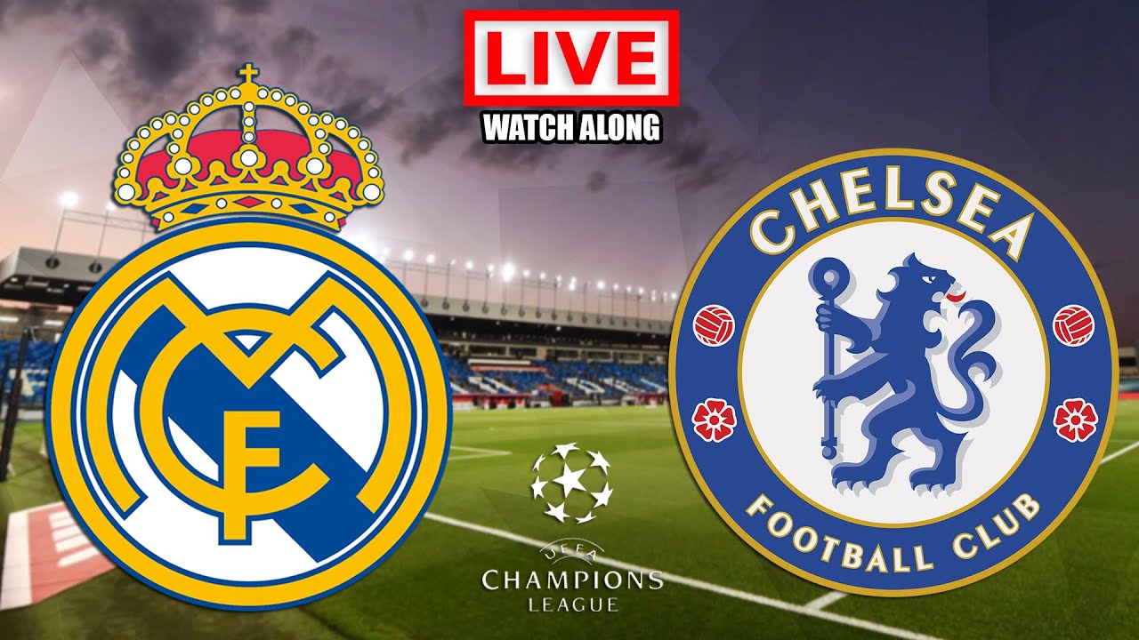 Real Madrid vs Chelsea LIVE STREAMING UEFA Champions League Football Match Watchalong