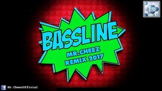 BASSLINE 2017 (MR.CHEEZ REMIX) fb.com/Mr.CheezOfficial PREMIERA !!