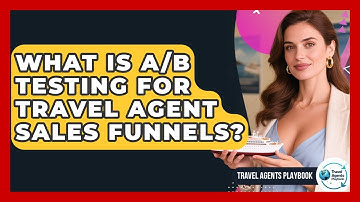What Is A/B Testing For Travel Agent Sales Funnels? - Travel Agents Playbook