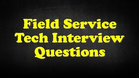 Field Service Tech Interview Questions