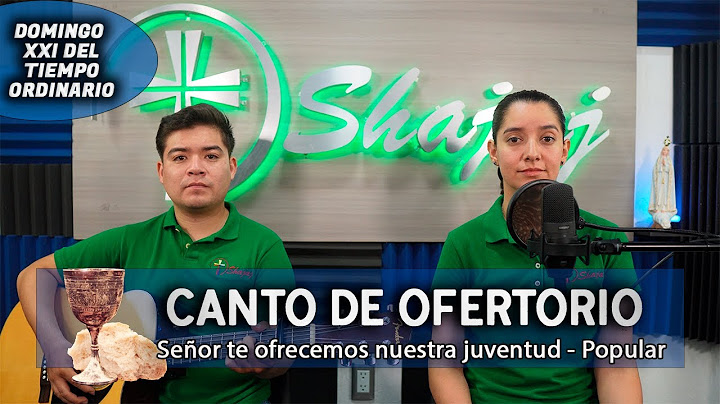CANTO DE OFERTORIO - Señor te ofrecemos nuestra juventud | SHAJAJ Ministerio Católic.