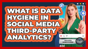 What Is Data Hygiene In Social Media Third-Party Analytics? - Social Media Business Playbook