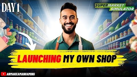 Launching My Own Grocery Shop - Supermarket Simulator #1
