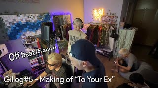 Gillog#5 - Making Of “to Your Ex” Cùng Bigdaddy, Tez, Hải Nam, Jey B & Orange