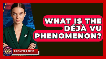 What Is The Déjà Vu Phenomenon? - Did Ya Know This