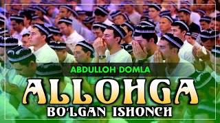 : ALLOHGA BOLGAN ISHONCH - ABDULLOH DOMLA |    -  