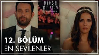 12. Bölümün En Sevilenleri Kolajı | Kimse Bilmez