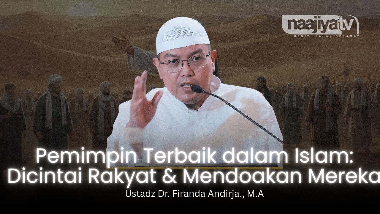 PEMIMPIN TERBAIK YANG DICINTAI RAKYAT - Ustadz Dr. Firanda Andirja., M.A