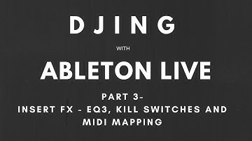 Tutorial - DJing with Ableton Live and Push Part 3 - Insert FX - EQ3, Kill Switches & Midi Mapping