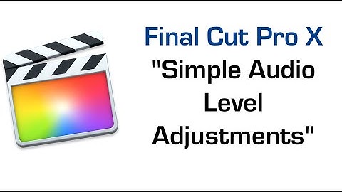 Learn Final Cut Pro X - Simple Audio Level Adjustments
