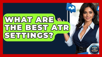 What Are The Best ATR Settings? - Stock and Options Playbook