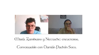 María Zambrano y Nietzsche: encuentros. Conversación con Damián Pachón Soto.