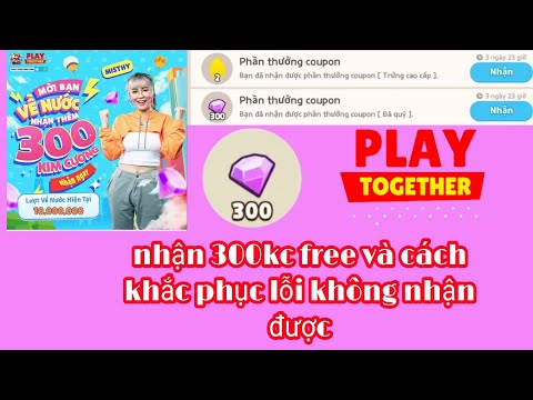 Play together: Cách nhận 300kc và khắc phục lỗi để nhận