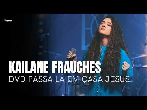 Kailane Frauches| Os Melhores Clipes - [DVD Passa Lá Em Casa Jesus]