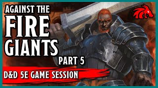 Sword Coast Guard, Episode 59 - D&D 5e Game Session - Against the Fire Giants, Part 5