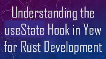 Understanding the useState Hook in Yew for Rust Development